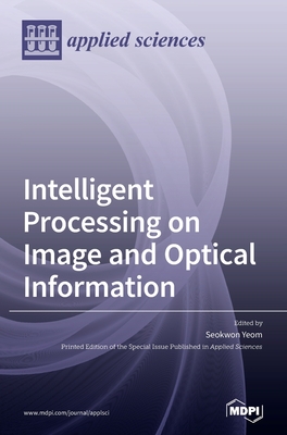 Intelligent Processing on Image and Optical Information - Yeom, Seokwon (Guest editor)