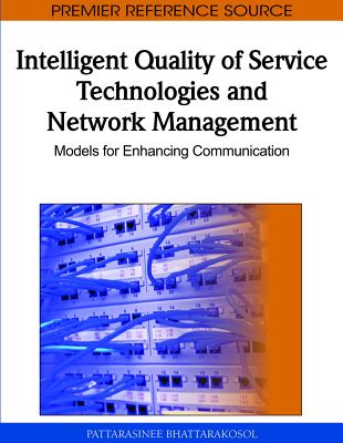 Intelligent Quality of Service Technologies and Network Management: Models for Enhancing Communication - Bhattarakosol, Pattarasinee (Editor)