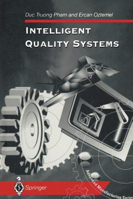 Intelligent Quality Systems - Pham, Duc T, and Oztemel, Ercan
