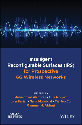 Intelligent Reconfigurable Surfaces (Irs) for Prospective 6g Wireless Networks - Imran, Muhammad Ali (Editor), and Mohjazi, Lina (Editor), and Bariah, Lina (Editor)