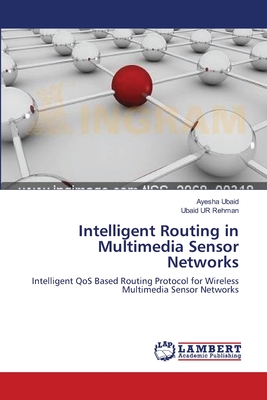 Intelligent Routing in Multimedia Sensor Networks - Ubaid, Ayesha, and Ur Rehman, Ubaid