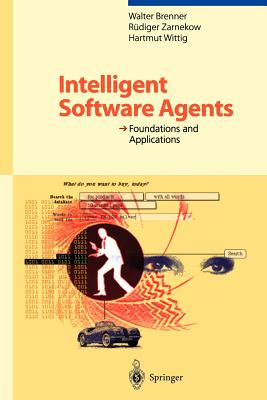 Intelligent Software Agents: Foundations and Applications - Schubert, C, and Brenner, Walter, and Hultzsch, H (Preface by)