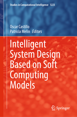 Intelligent System Design Based on Soft Computing Models - Castillo, Oscar (Editor), and Melin, Patricia (Editor)