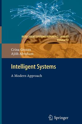 Intelligent Systems: A Modern Approach - Grosan, Crina, and Abraham, Ajith