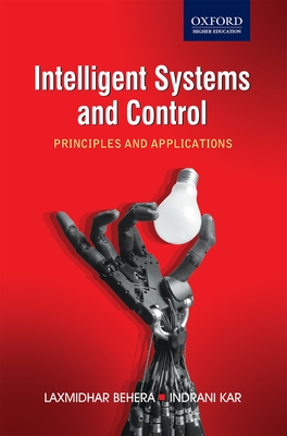 Intelligent Systems and Control: Principles and Applications - Behera, Laxmidhar, and Kar, Indrani