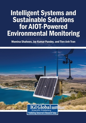 Intelligent Systems and Sustainable Solutions for AIOT-Powered Environmental Monitoring - Shaheen, Momina (Editor), and Pandey, Jay Kumar (Editor), and Tran, Tien Anh (Editor)