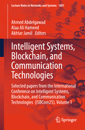 Intelligent Systems, Blockchain, and Communication Technologies: Selected papers from the International Conference on Intelligent Systems, Blockchain, and Communication Technologies (ISBCom25). Volume 1