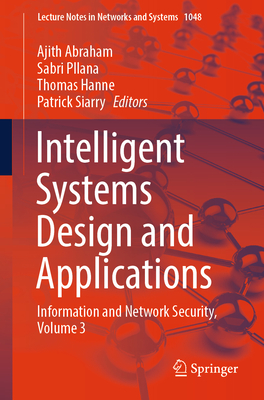 Intelligent Systems Design and Applications: Information and Network Security, Volume 3 - Abraham, Ajith (Editor), and Pllana, Sabri (Editor), and Hanne, Thomas (Editor)
