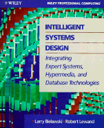 Intelligent Systems Design: Integrating Expert Systems, Hypermedia, and Database Technologies - Bielawski, Larry, and Lewand, Robert