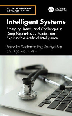 Intelligent Systems: Emerging Trends and Challenges in Deep Neuro-Fuzzy Models and Explainable Artificial Intelligence - Roy, Siddhartha (Editor), and Sen, Soumya (Editor), and Cortesi, Agostino (Editor)