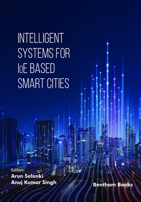 Intelligent Systems for IoE Based Smart Cities - Singh, Anuj Kumar (Editor), and Solanki, Arun