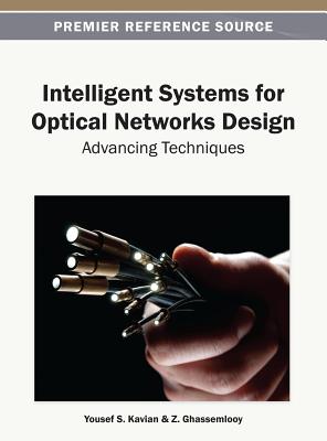 Intelligent Systems for Optical Networks Design: Advancing Techniques - Kavian, Yousef S. (Editor), and Ghassemlooy, Z. (Editor)