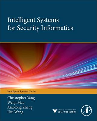 Intelligent Systems for Security Informatics - Yang, Christopher C, and Mao, Wenji, and Zheng, Xiaolong