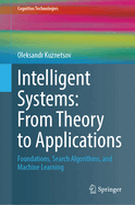 Intelligent Systems: From Theory to Applications: Foundations, Search Algorithms, and Machine Learning
