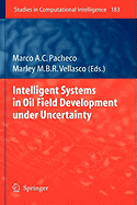Intelligent Systems in Oil Field Development Under Uncertainty