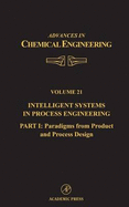 Intelligent Systems in Process Engineering, Part I: Paradigms from Product and Process Design: Volume 21 - Wei, James, and Anderson, John L (Editor), and Denn, Morton M (Editor)