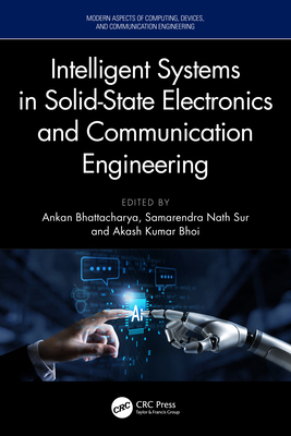 Intelligent Systems in Solid-State Electronics and Communication Engineering - Bhattacharya, Ankan (Editor), and Sur, Samarendra Nath (Editor), and Kumar Bhoi, Akash (Editor)