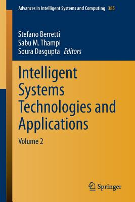 Intelligent Systems Technologies and Applications: Volume 2 - Berretti, Stefano (Editor), and Thampi, Sabu M (Editor), and Dasgupta, Soura (Editor)