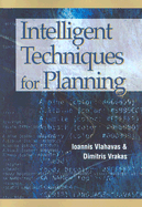 Intelligent Techniques for Planning - Vlahavas, Ioannis (Editor), and Vrakas, Dimitris (Editor)