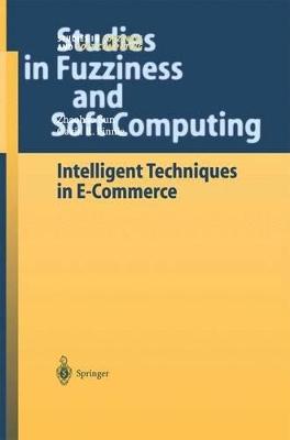 Intelligent Techniques in E-Commerce - Sun, Zhaohao (Editor), and Finnie, Gavin R (Editor)
