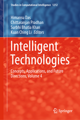 Intelligent Technologies: Concepts, Applications, and Future Directions, Volume 4 - Das, Himansu (Editor), and Pradhan, Chittaranjan (Editor), and Bhatia Khan, Surbhi (Editor)