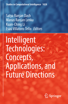 Intelligent Technologies: Concepts, Applications, and Future Directions - Dash, Satya Ranjan (Editor), and Lenka, Manas Ranjan (Editor), and Li, Kuan-Ching (Editor)