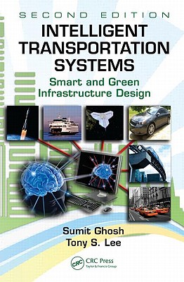 Intelligent Transportation Systems: Smart and Green Infrastructure Design - Ghosh, Sumit, and Lee, Tony S