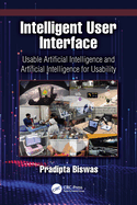 Intelligent User Interface: Usable Artificial Intelligence and Artificial Intelligence for Usability