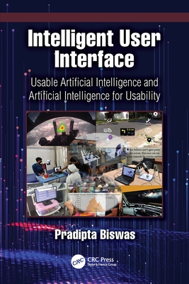 Intelligent User Interface: Usable Artificial Intelligence and Artificial Intelligence for Usability - Biswas, Pradipta