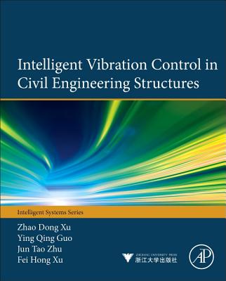 Intelligent Vibration Control in Civil Engineering Structures - Xu, Zhao-Dong, and Guo, Ying-Qing, and Zhu, Jun-Tao