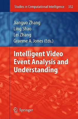 Intelligent Video Event Analysis and Understanding - Zhang, Jianguo (Editor), and Shao, Ling (Editor), and Zhang, Lei (Editor)