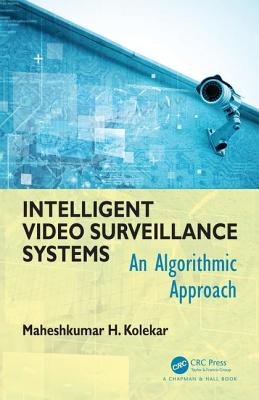 Intelligent Video Surveillance Systems: An Algorithmic Approach - Kolekar, Maheshkumar H
