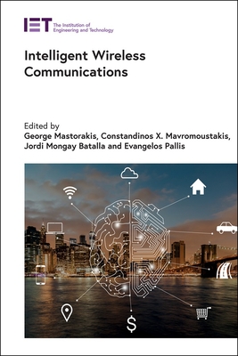 Intelligent Wireless Communications - Mastorakis, George (Editor), and Mavromoustakis, Constandinos X. (Editor), and Mongay Batalla, Jordi (Editor)
