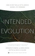 Intended Evolution: How Selection of Intelligence Guides Life Forward