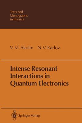 Intense Resonant Interactions in Quantum Electronics - Akulin, V M, and Tselikova, O N (Translated by), and Karlov, N V