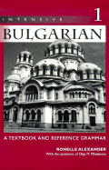Intensive Bulgarian: A Textbook and Reference Grammar, Volume 1