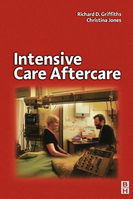 Intensive Care Aftercare - Griffiths, Richard (Editor), and Jones, Christina, PhD (Editor)