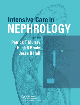 Intensive Care in Nephrology - Murray, Patrick (Editor), and Brady, Hugh (Editor), and Hall, Jesse B. (Editor)