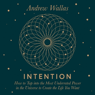 Intention: How to tap into the most underrated power in the universe