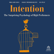 Intention: The Surprising Psychology of High Performers