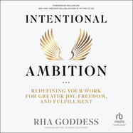 Intentional Ambition: Redefining Your Work for Greater Joy, Freedom, and Fulfillment