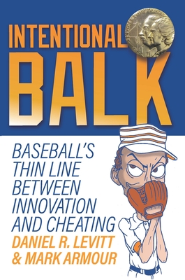 Intentional Balk: Baseball's Thin Line Between Innovation and Cheating - Levitt, Daniel, and Armour, Mark