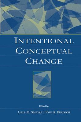 Intentional Conceptual Change - Sinatra, Gale M. (Editor), and Pintrich, Paul R. (Editor)