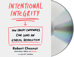 Intentional Integrity: How Smart Companies Can Lead an Ethical Revolution