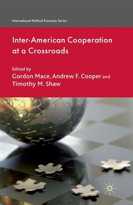 Inter-American Cooperation at a Crossroads - Mace, G (Editor), and Cooper, A (Editor), and Shaw, T (Editor)