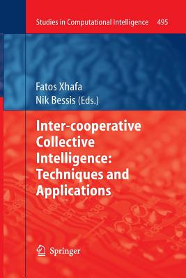 Inter-Cooperative Collective Intelligence: Techniques and Applications - Xhafa, Fatos (Editor), and Bessis, Nik (Editor)
