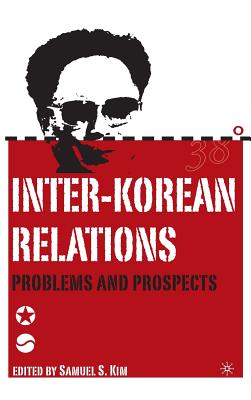 Inter-Korean Relations: Problems and Prospects - Kim, S (Editor)