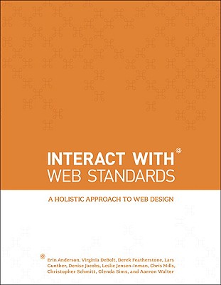 Interact with Web Standards: A Holistic Approach to Web Design - Anderson, Erin, and DeBolt, Virginia, and Featherstone, Derek