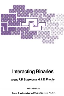 Interacting Binaries - Eggleton, P P (Editor), and Pringle, J E (Editor)