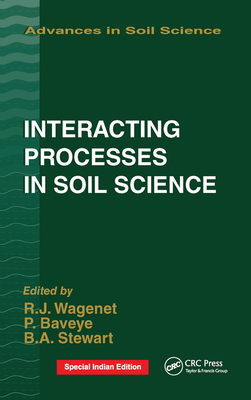 Interacting Processes in Soil Science - Wagenet, R.J., and Baveye, Philippe, and Stewart, B.A.